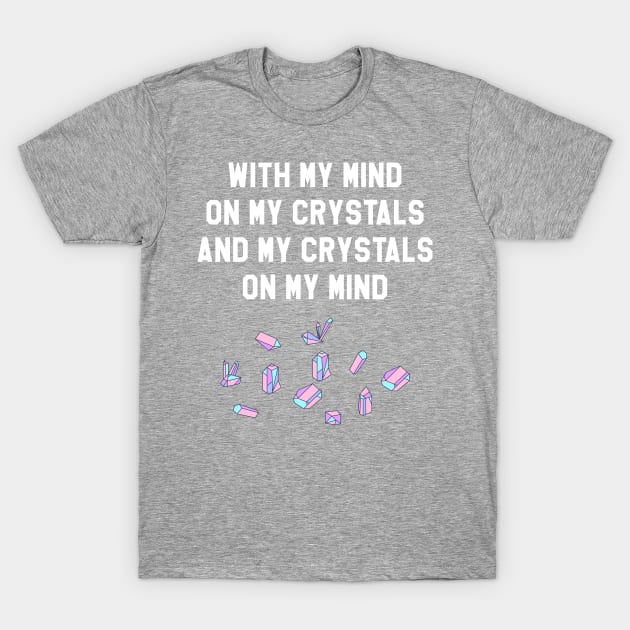 With My Mind On My Crystals And My Crystals On My Mind T-Shirt by BANWA